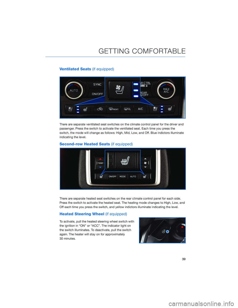 SUBARU ASCENT 2022 Getting Started Guide Ventilated Seats(if equipped)
There are separate ventilated seat switches on the climate control panel for the driver and
passenger. Press the switch to activate the ventilated seat. Each time you pre SUBARU ASCENT 2022 Getting Started Guide Ventilated Seats(if equipped)
There are separate ventilated seat switches on the climate control panel for the driver and
passenger. Press the switch to activate the ventilated seat. Each time you pre