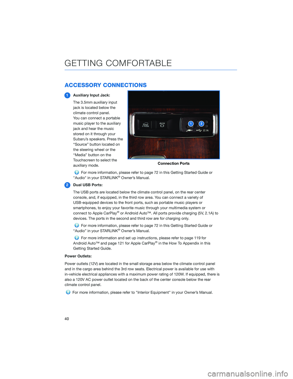 SUBARU ASCENT 2022 Getting Started Guide ACCESSORY CONNECTIONS
1Auxiliary Input Jack:
The 3.5mm auxiliary input
jack is located below the
climate control panel.
You can connect a portable
music player to the auxiliary
jack and hear the music SUBARU ASCENT 2022 Getting Started Guide ACCESSORY CONNECTIONS
1Auxiliary Input Jack:
The 3.5mm auxiliary input
jack is located below the
climate control panel.
You can connect a portable
music player to the auxiliary
jack and hear the music