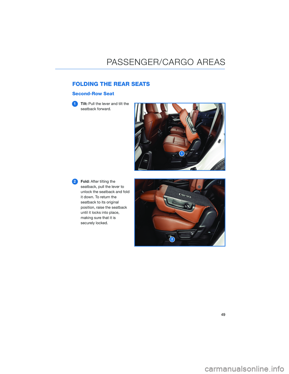 SUBARU ASCENT 2022 Getting Started Guide FOLDING THE REAR SEATS
Second-Row Seat
1Tilt:Pull the lever and tilt the
seatback forward.
2Fold:After tilting the
seatback, pull the lever to
unlock the seatback and fold
it down. To return the
seatb SUBARU ASCENT 2022 Getting Started Guide FOLDING THE REAR SEATS
Second-Row Seat
1Tilt:Pull the lever and tilt the
seatback forward.
2Fold:After tilting the
seatback, pull the lever to
unlock the seatback and fold
it down. To return the
seatb