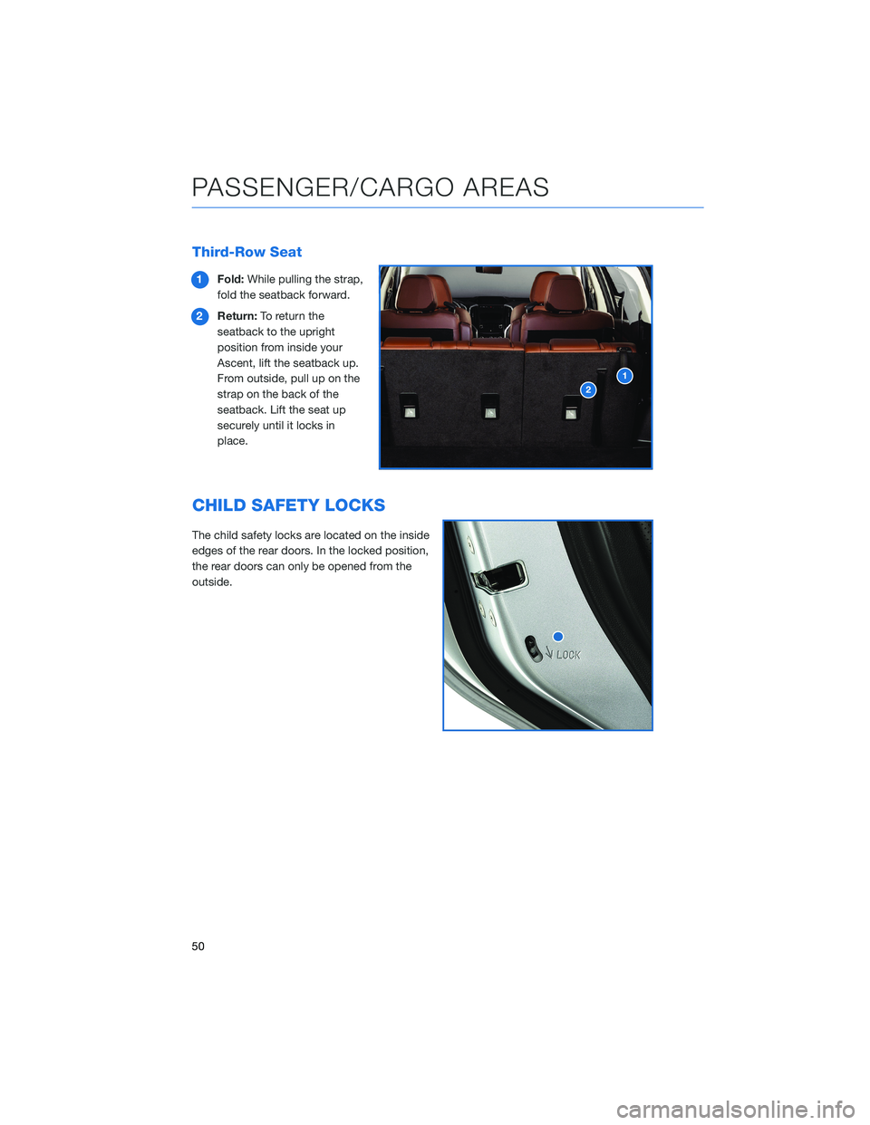 SUBARU ASCENT 2022 Getting Started Guide Third-Row Seat
1Fold:While pulling the strap,
fold the seatback forward.
2Return:To return the
seatback to the upright
position from inside your
Ascent, lift the seatback up.
From outside, pull up on SUBARU ASCENT 2022 Getting Started Guide Third-Row Seat
1Fold:While pulling the strap,
fold the seatback forward.
2Return:To return the
seatback to the upright
position from inside your
Ascent, lift the seatback up.
From outside, pull up on