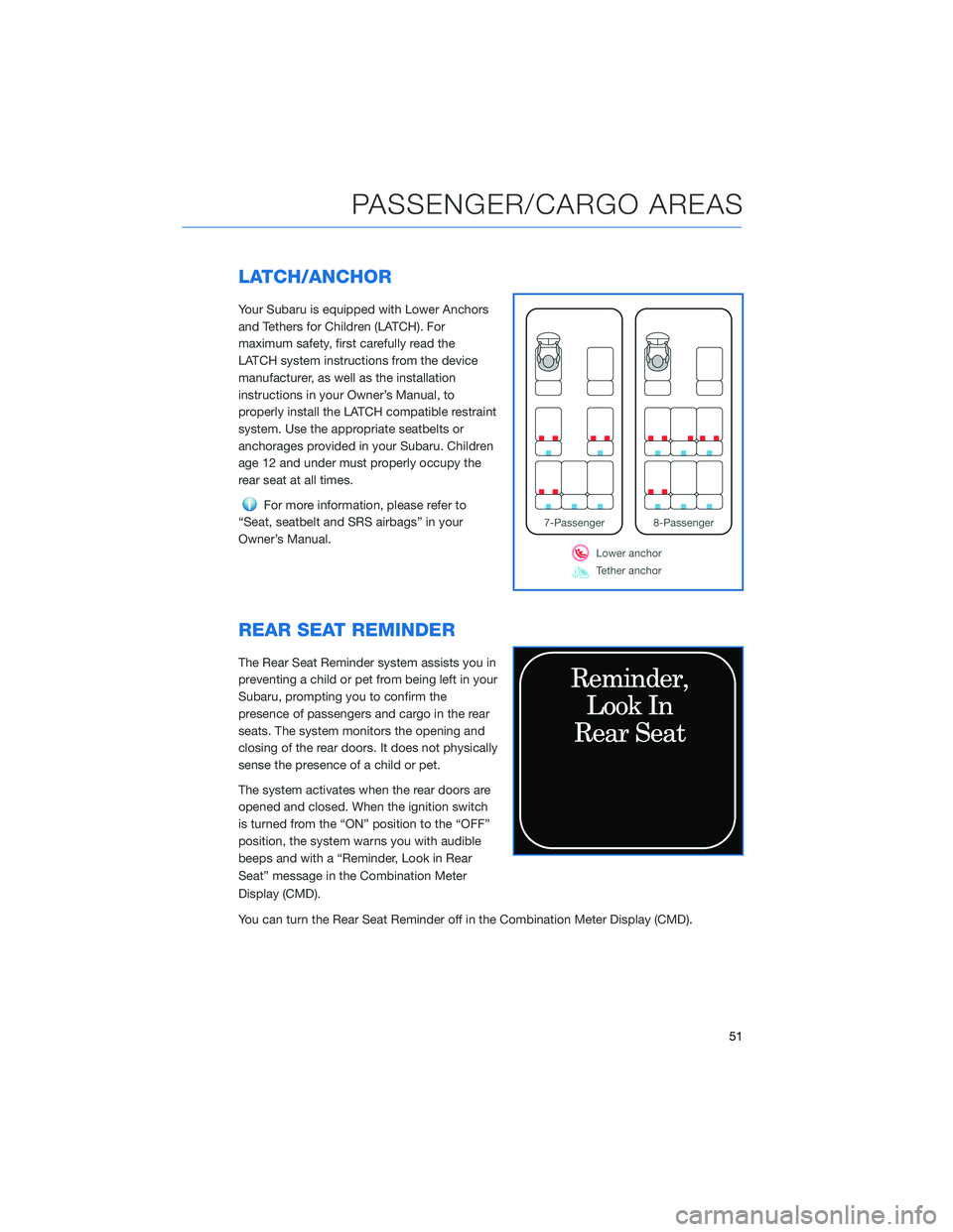 SUBARU ASCENT 2022 Getting Started Guide LATCH/ANCHOR
Your Subaru is equipped with Lower Anchors
and Tethers for Children (LATCH). For
maximum safety, first carefully read the
LATCH system instructions from the device
manufacturer, as well a SUBARU ASCENT 2022 Getting Started Guide LATCH/ANCHOR
Your Subaru is equipped with Lower Anchors
and Tethers for Children (LATCH). For
maximum safety, first carefully read the
LATCH system instructions from the device
manufacturer, as well a