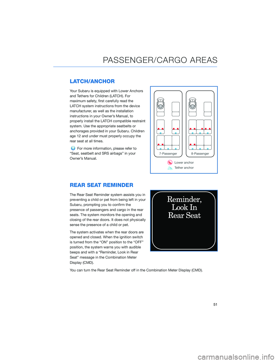 SUBARU ASCENT 2022  Getting Started Guide LATCH/ANCHOR
Your Subaru is equipped with Lower Anchors
and Tethers for Children (LATCH). For
maximum safety, first carefully read the
LATCH system instructions from the device
manufacturer, as well a