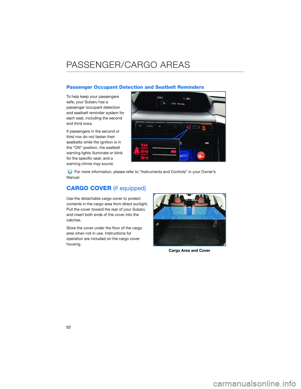 SUBARU ASCENT 2022  Getting Started Guide Passenger Occupant Detection and Seatbelt Reminders
To help keep your passengers
safe, your Subaru has a
passenger occupant detection
and seatbelt reminder system for
each seat, including the second
a