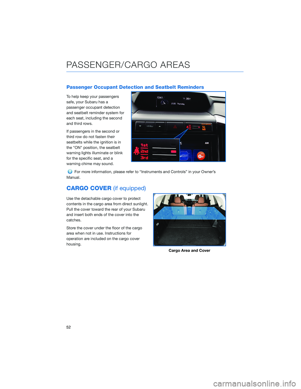 SUBARU ASCENT 2022 Getting Started Guide Passenger Occupant Detection and Seatbelt Reminders
To help keep your passengers
safe, your Subaru has a
passenger occupant detection
and seatbelt reminder system for
each seat, including the second
a SUBARU ASCENT 2022 Getting Started Guide Passenger Occupant Detection and Seatbelt Reminders
To help keep your passengers
safe, your Subaru has a
passenger occupant detection
and seatbelt reminder system for
each seat, including the second
a