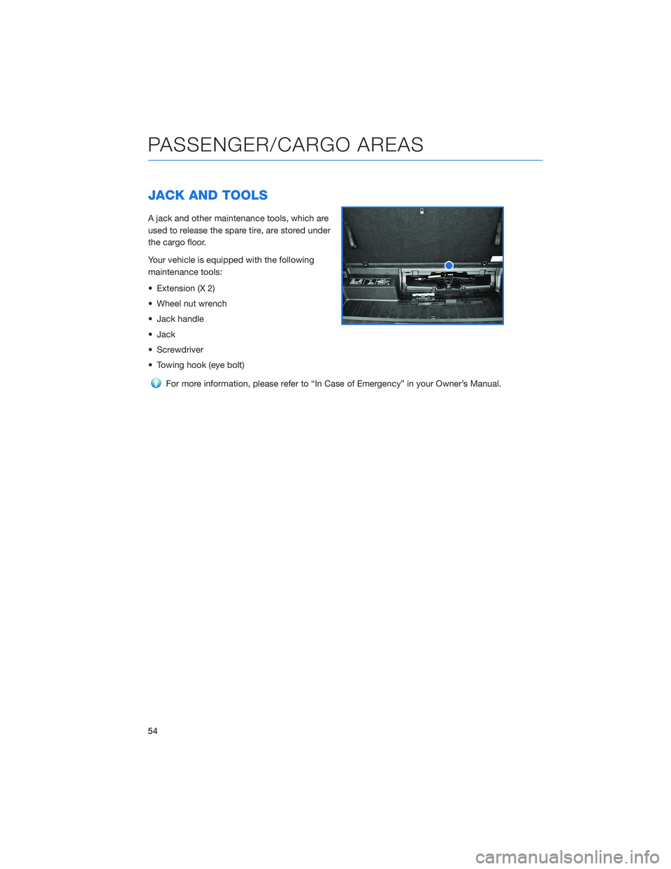 SUBARU ASCENT 2022  Getting Started Guide JACK AND TOOLS
A jack and other maintenance tools, which are
used to release the spare tire, are stored under
the cargo floor.
Your vehicle is equipped with the following
maintenance tools:
• Extens