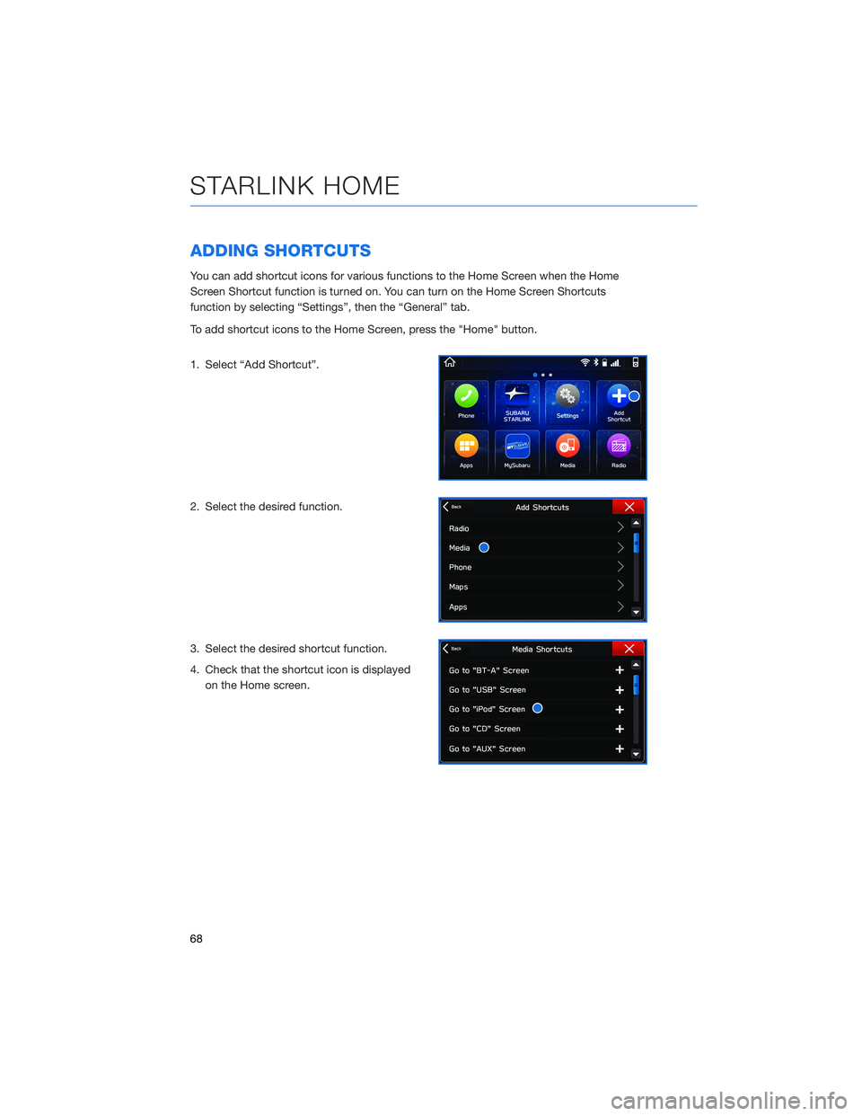 SUBARU ASCENT 2022 Getting Started Guide ADDING SHORTCUTS
You can add shortcut icons for various functions to the Home Screen when the Home
Screen Shortcut function is turned on. You can turn on the Home Screen Shortcuts
function by selectin SUBARU ASCENT 2022 Getting Started Guide ADDING SHORTCUTS
You can add shortcut icons for various functions to the Home Screen when the Home
Screen Shortcut function is turned on. You can turn on the Home Screen Shortcuts
function by selectin
