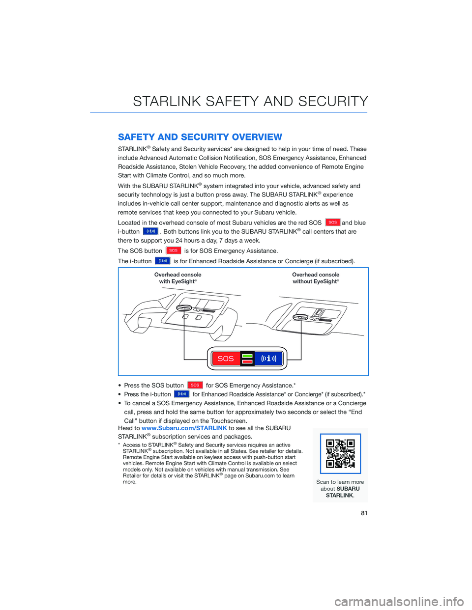 SUBARU ASCENT 2022 Getting Started Guide SAFETY AND SECURITY OVERVIEW
STARLINK®Safety and Security services* are designed to help in your time of need. These
include Advanced Automatic Collision Notification, SOS Emergency Assistance, Enhan SUBARU ASCENT 2022 Getting Started Guide SAFETY AND SECURITY OVERVIEW
STARLINK®Safety and Security services* are designed to help in your time of need. These
include Advanced Automatic Collision Notification, SOS Emergency Assistance, Enhan
