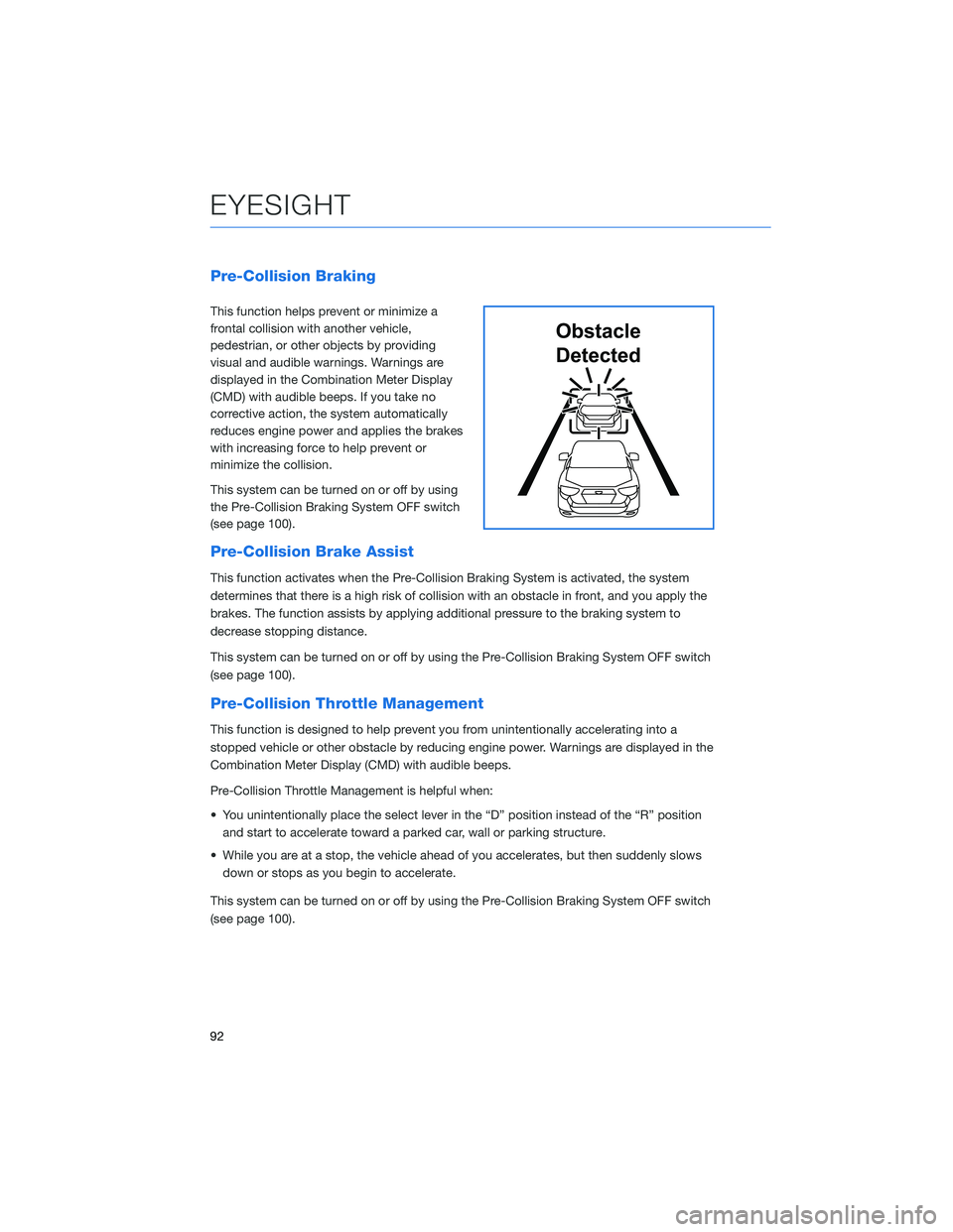 SUBARU ASCENT 2022  Getting Started Guide Pre-Collision Braking
This function helps prevent or minimize a
frontal collision with another vehicle,
pedestrian, or other objects by providing
visual and audible warnings. Warnings are
displayed in