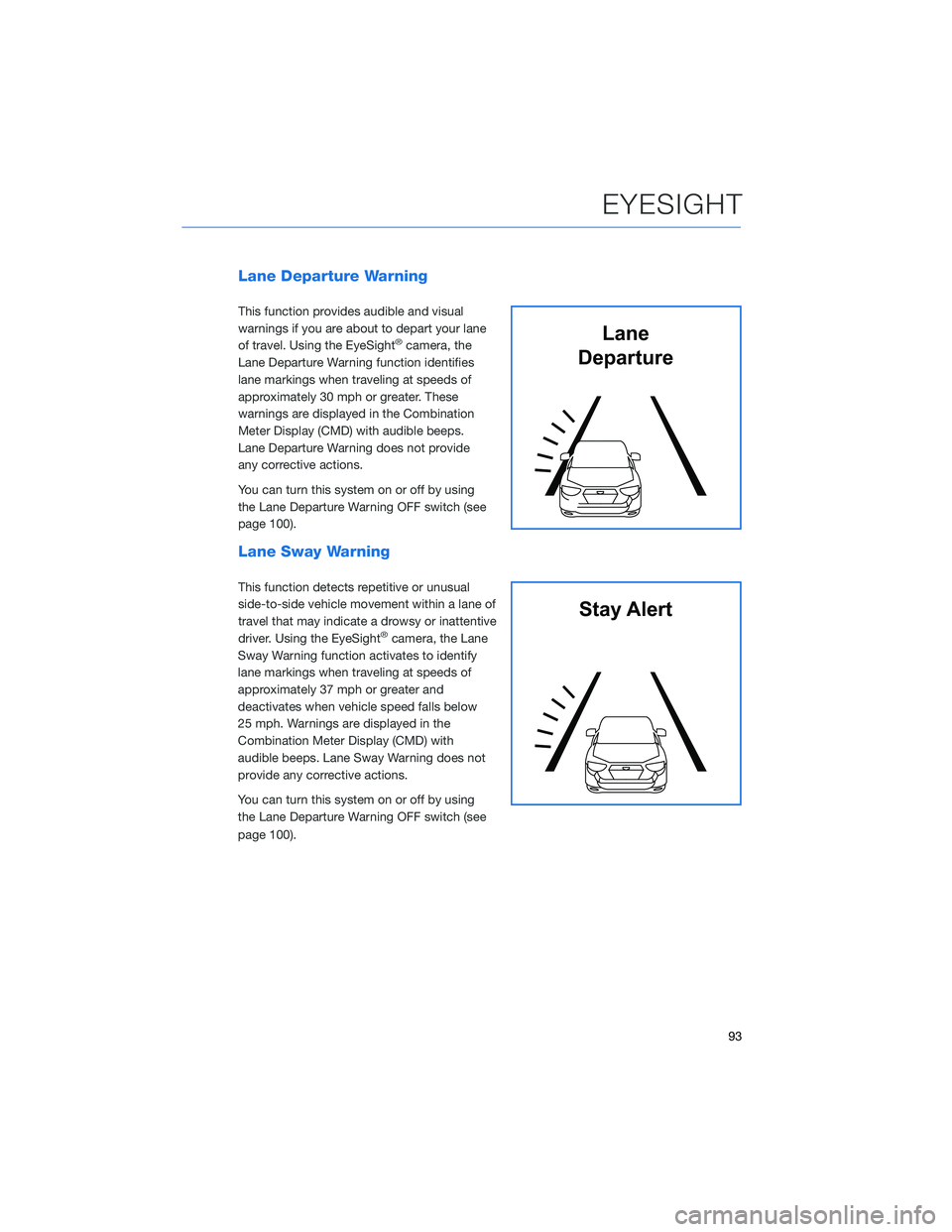 SUBARU ASCENT 2022  Getting Started Guide Lane Departure Warning
This function provides audible and visual
warnings if you are about to depart your lane
of travel. Using the EyeSight
®camera, the
Lane Departure Warning function identifies
la