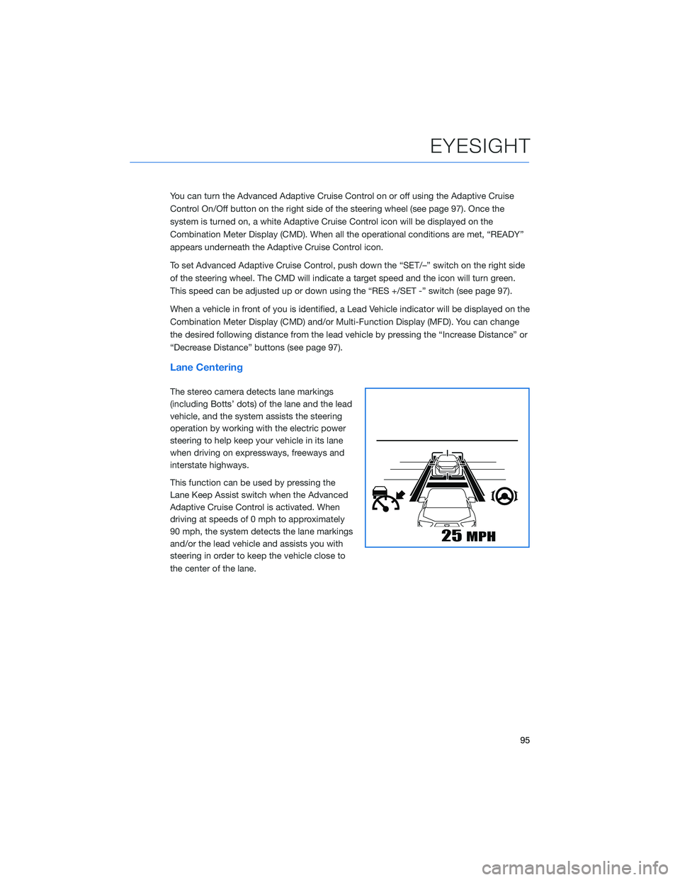 SUBARU ASCENT 2022  Getting Started Guide You can turn the Advanced Adaptive Cruise Control on or off using the Adaptive Cruise
Control On/Off button on the right side of the steering wheel (see page 97). Once the
system is turned on, a white