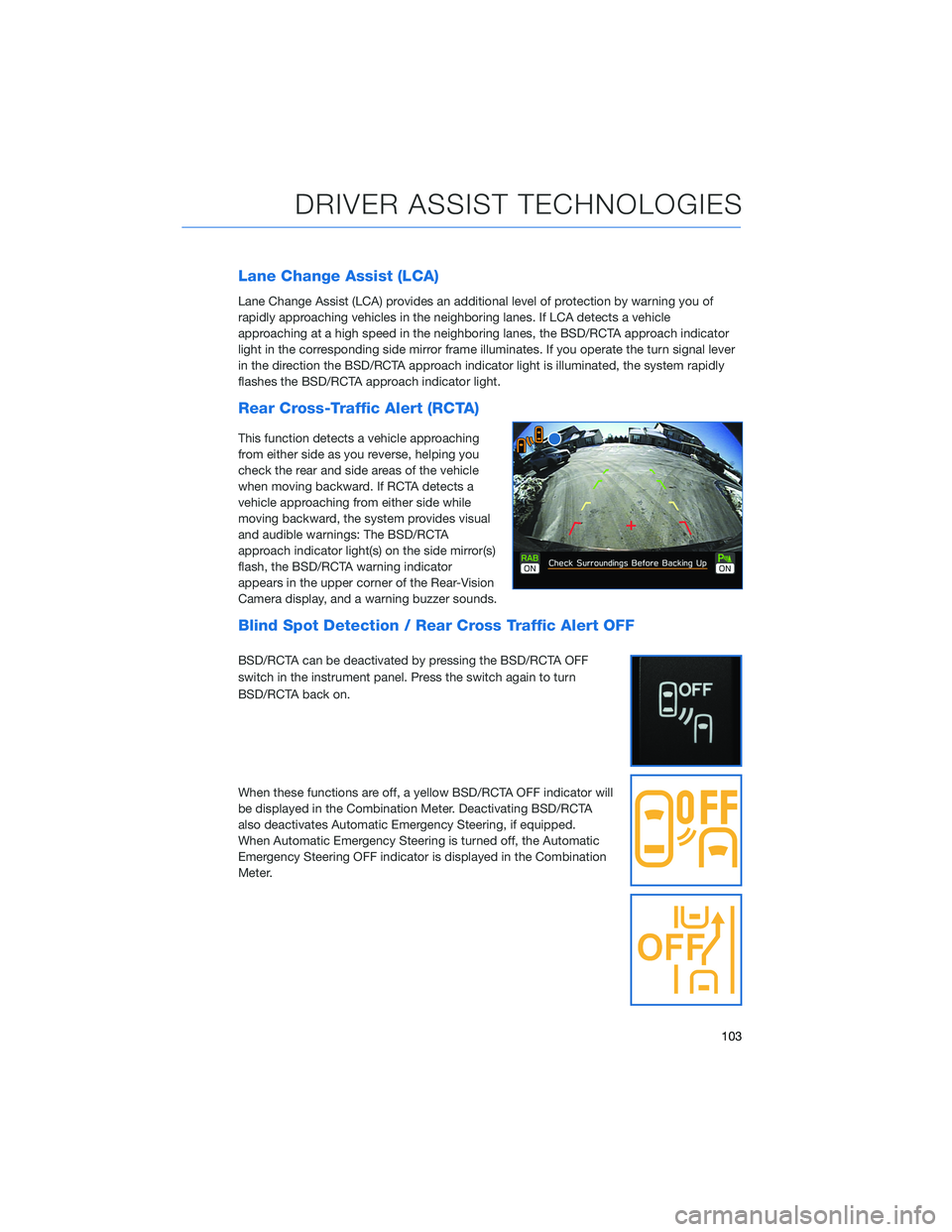 SUBARU FORESTER 2022 Getting Started Guide Lane Change Assist (LCA)
Lane Change Assist (LCA) provides an additional level of protection by warning you of
rapidly approaching vehicles in the neighboring lanes. If LCA detects a vehicle
approachi SUBARU FORESTER 2022 Getting Started Guide Lane Change Assist (LCA)
Lane Change Assist (LCA) provides an additional level of protection by warning you of
rapidly approaching vehicles in the neighboring lanes. If LCA detects a vehicle
approachi