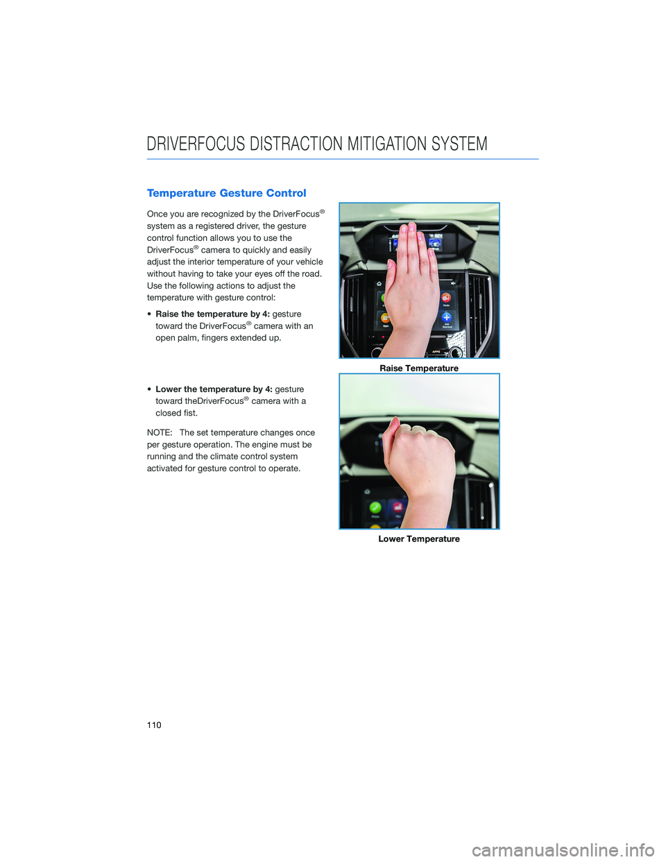 SUBARU FORESTER 2022 Getting Started Guide Temperature Gesture Control
Once you are recognized by the DriverFocus®
system as a registered driver, the gesture
control function allows you to use the
DriverFocus
®camera to quickly and easily
ad SUBARU FORESTER 2022 Getting Started Guide Temperature Gesture Control
Once you are recognized by the DriverFocus®
system as a registered driver, the gesture
control function allows you to use the
DriverFocus
®camera to quickly and easily
ad