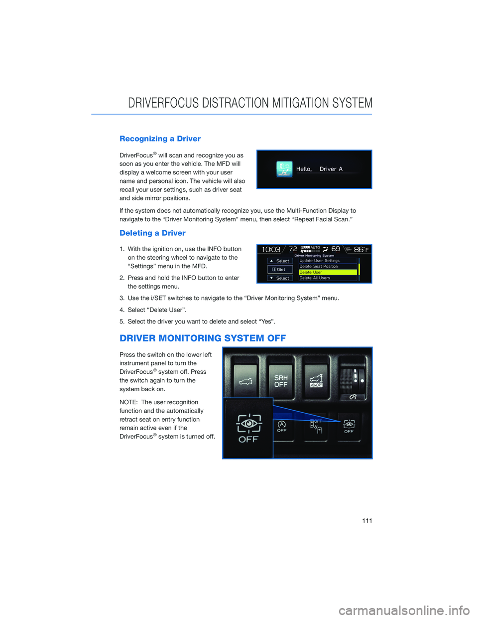 SUBARU FORESTER 2022 Getting Started Guide Recognizing a Driver
DriverFocus®will scan and recognize you as
soon as you enter the vehicle. The MFD will
display a welcome screen with your user
name and personal icon. The vehicle will also
recal SUBARU FORESTER 2022 Getting Started Guide Recognizing a Driver
DriverFocus®will scan and recognize you as
soon as you enter the vehicle. The MFD will
display a welcome screen with your user
name and personal icon. The vehicle will also
recal