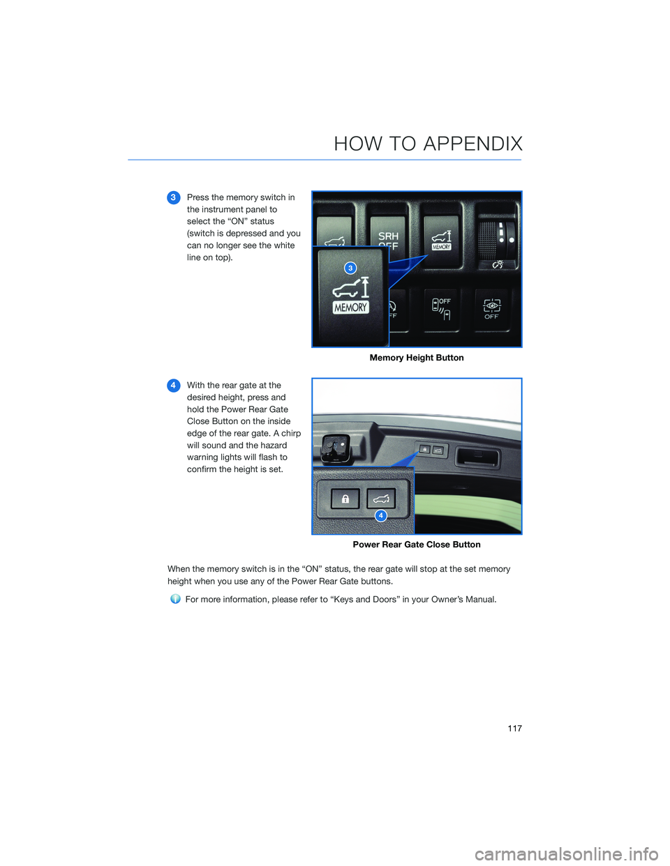SUBARU FORESTER 2022 Getting Started Guide 3Press the memory switch in
the instrument panel to
select the “ON” status
(switch is depressed and you
can no longer see the white
line on top).
4 With the rear gate at the
desired height, press SUBARU FORESTER 2022 Getting Started Guide 3Press the memory switch in
the instrument panel to
select the “ON” status
(switch is depressed and you
can no longer see the white
line on top).
4 With the rear gate at the
desired height, press