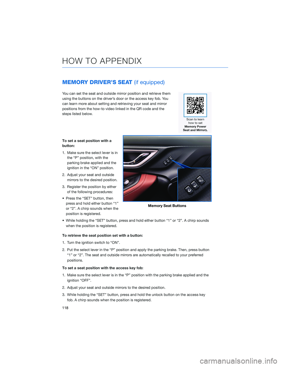 SUBARU FORESTER 2022 Getting Started Guide MEMORY DRIVER’S SEAT(if equipped)
You can set the seat and outside mirror position and retrieve them
using the buttons on the driver’s door or the access key fob. You
can learn more about setting SUBARU FORESTER 2022 Getting Started Guide MEMORY DRIVER’S SEAT(if equipped)
You can set the seat and outside mirror position and retrieve them
using the buttons on the driver’s door or the access key fob. You
can learn more about setting