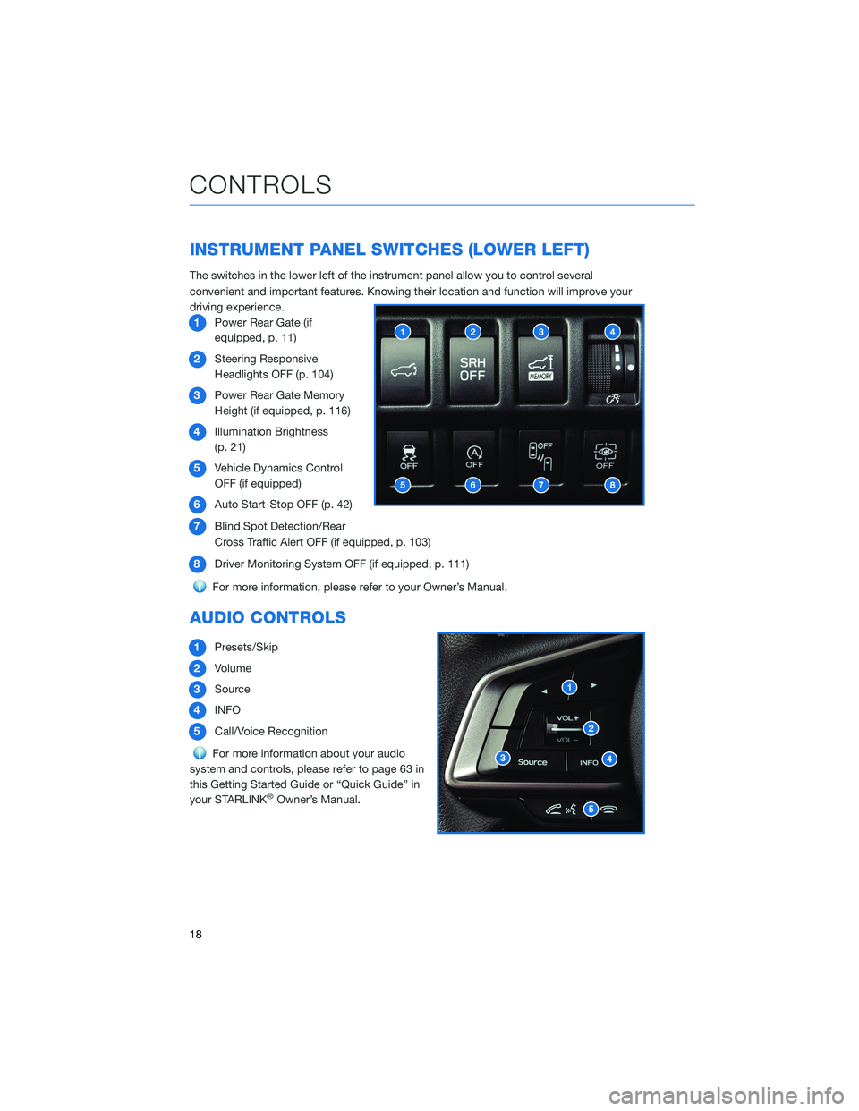 SUBARU FORESTER 2022 Getting Started Guide INSTRUMENT PANEL SWITCHES (LOWER LEFT)
The switches in the lower left of the instrument panel allow you to control several
convenient and important features. Knowing their location and function will i SUBARU FORESTER 2022 Getting Started Guide INSTRUMENT PANEL SWITCHES (LOWER LEFT)
The switches in the lower left of the instrument panel allow you to control several
convenient and important features. Knowing their location and function will i