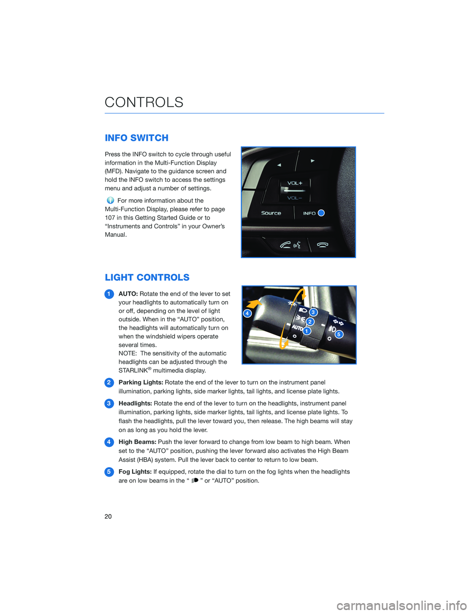 SUBARU FORESTER 2022 Getting Started Guide INFO SWITCH
Press the INFO switch to cycle through useful
information in the Multi-Function Display
(MFD). Navigate to the guidance screen and
hold the INFO switch to access the settings
menu and adju SUBARU FORESTER 2022 Getting Started Guide INFO SWITCH
Press the INFO switch to cycle through useful
information in the Multi-Function Display
(MFD). Navigate to the guidance screen and
hold the INFO switch to access the settings
menu and adju