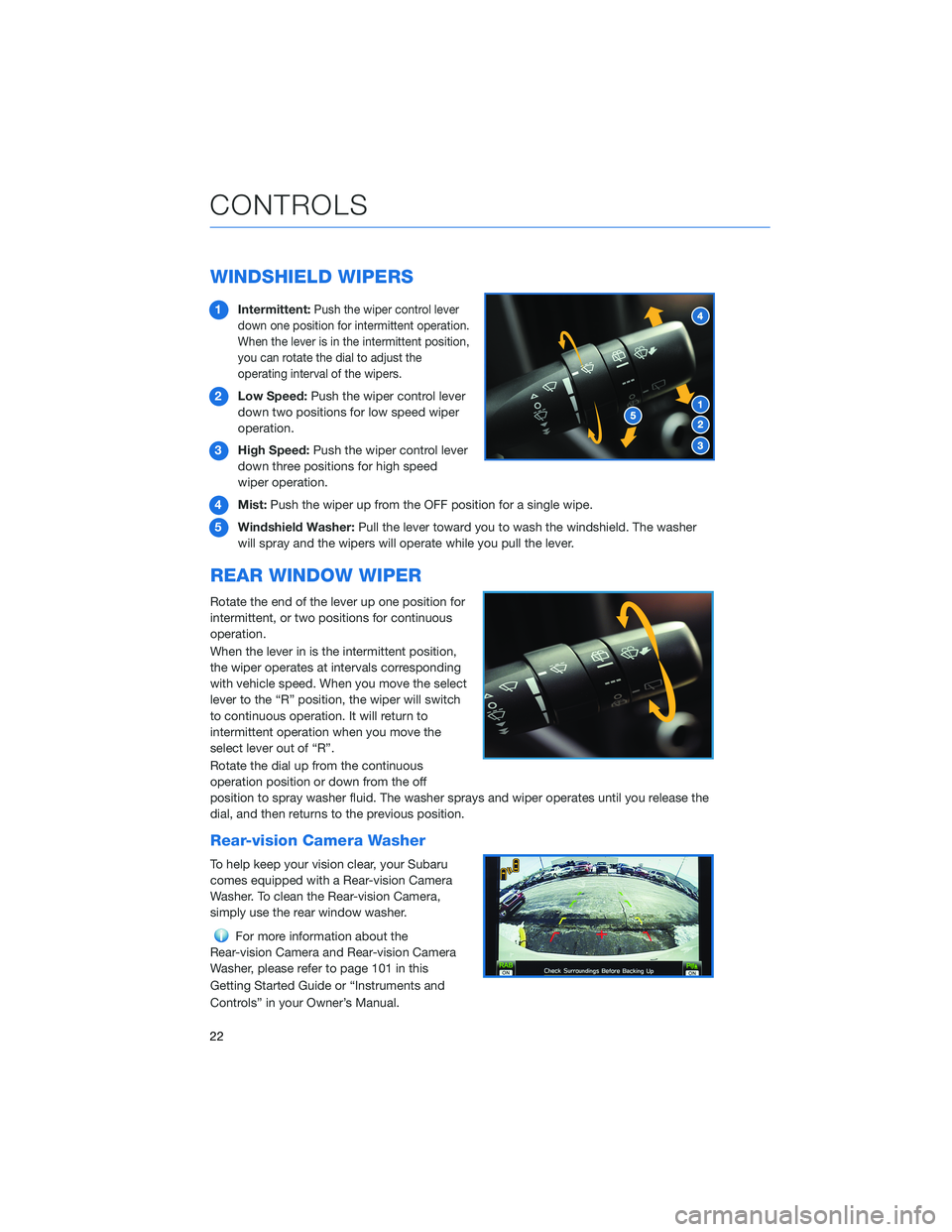 SUBARU FORESTER 2022 Getting Started Guide WINDSHIELD WIPERS
1Intermittent:Push the wiper control lever
down one position for intermittent operation.
When the lever is in the intermittent position,
you can rotate the dial to adjust the
operati SUBARU FORESTER 2022 Getting Started Guide WINDSHIELD WIPERS
1Intermittent:Push the wiper control lever
down one position for intermittent operation.
When the lever is in the intermittent position,
you can rotate the dial to adjust the
operati
