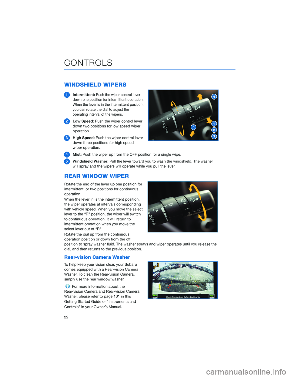 SUBARU FORESTER 2022  Getting Started Guide WINDSHIELD WIPERS
1Intermittent:Push the wiper control lever
down one position for intermittent operation.
When the lever is in the intermittent position,
you can rotate the dial to adjust the
operati