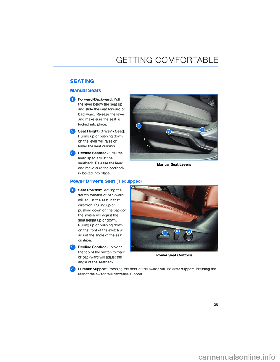 SUBARU FORESTER 2022  Getting Started Guide SEATING
Manual Seats
1Forward/Backward: Pull
the lever below the seat up
and slide the seat forward or
backward. Release the lever
and make sure the seat is
locked into place.
2 Seat Height (Driver’