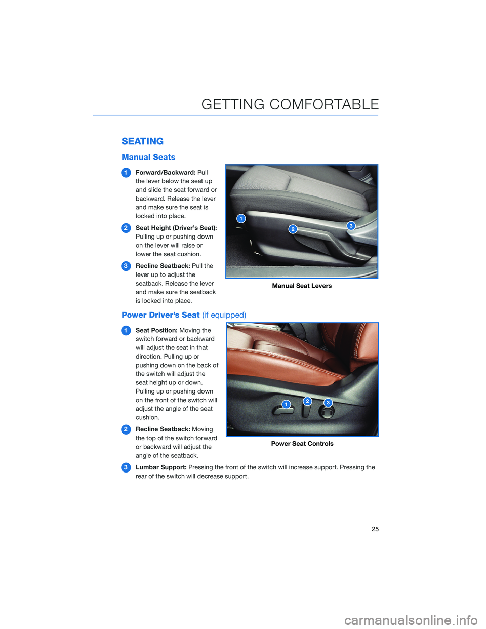 SUBARU FORESTER 2022 Getting Started Guide SEATING
Manual Seats
1Forward/Backward: Pull
the lever below the seat up
and slide the seat forward or
backward. Release the lever
and make sure the seat is
locked into place.
2 Seat Height (Driver’ SUBARU FORESTER 2022 Getting Started Guide SEATING
Manual Seats
1Forward/Backward: Pull
the lever below the seat up
and slide the seat forward or
backward. Release the lever
and make sure the seat is
locked into place.
2 Seat Height (Driver’