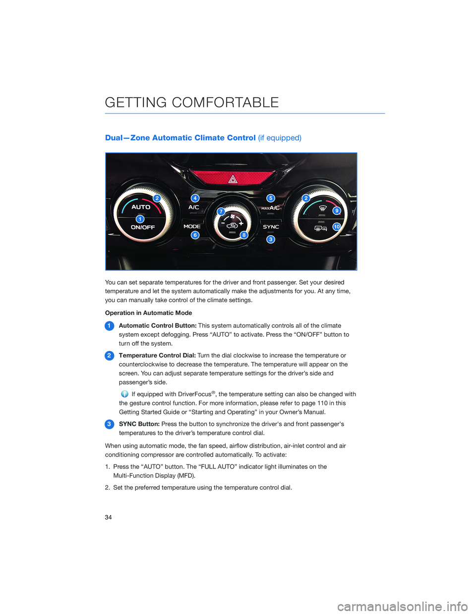 SUBARU FORESTER 2022 Getting Started Guide Dual—Zone Automatic Climate Control(if equipped)
You can set separate temperatures for the driver and front passenger. Set your desired
temperature and let the system automatically make the adjustme SUBARU FORESTER 2022 Getting Started Guide Dual—Zone Automatic Climate Control(if equipped)
You can set separate temperatures for the driver and front passenger. Set your desired
temperature and let the system automatically make the adjustme