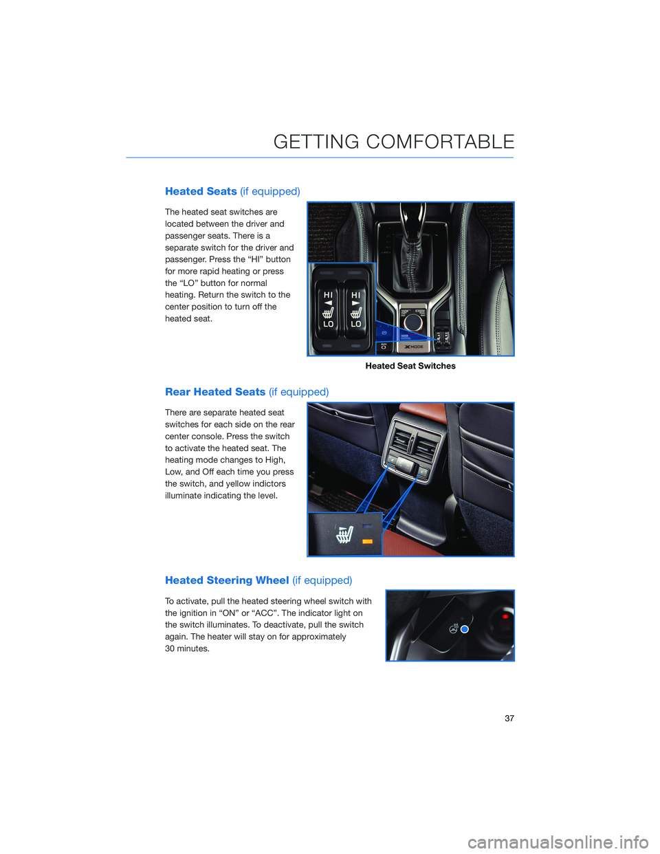 SUBARU FORESTER 2022 Getting Started Guide Heated Seats(if equipped)
The heated seat switches are
located between the driver and
passenger seats. There is a
separate switch for the driver and
passenger. Press the “HI” button
for more rapid SUBARU FORESTER 2022 Getting Started Guide Heated Seats(if equipped)
The heated seat switches are
located between the driver and
passenger seats. There is a
separate switch for the driver and
passenger. Press the “HI” button
for more rapid