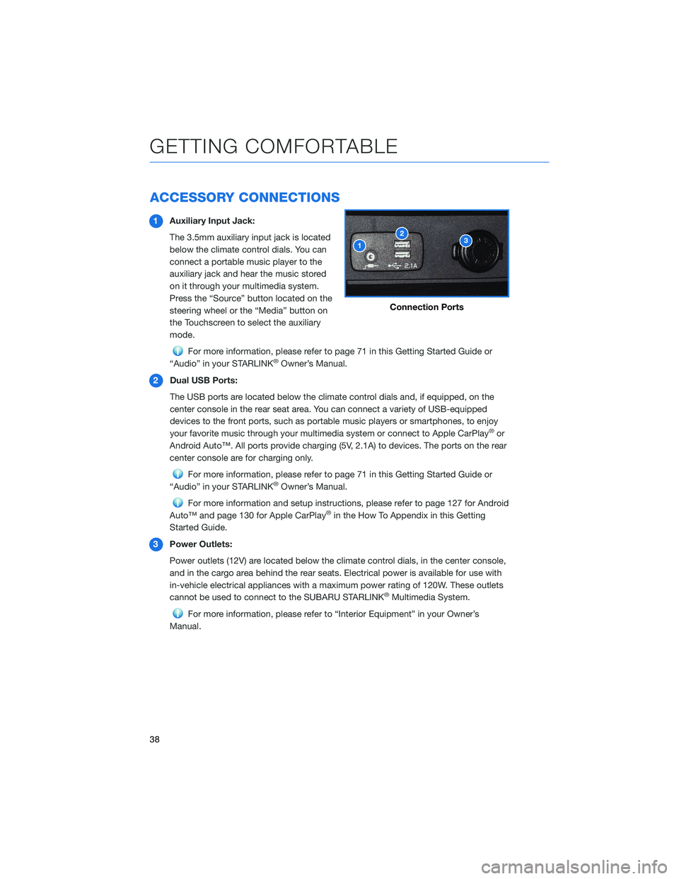 SUBARU FORESTER 2022  Getting Started Guide ACCESSORY CONNECTIONS
1Auxiliary Input Jack:
The 3.5mm auxiliary input jack is located
below the climate control dials. You can
connect a portable music player to the
auxiliary jack and hear the music