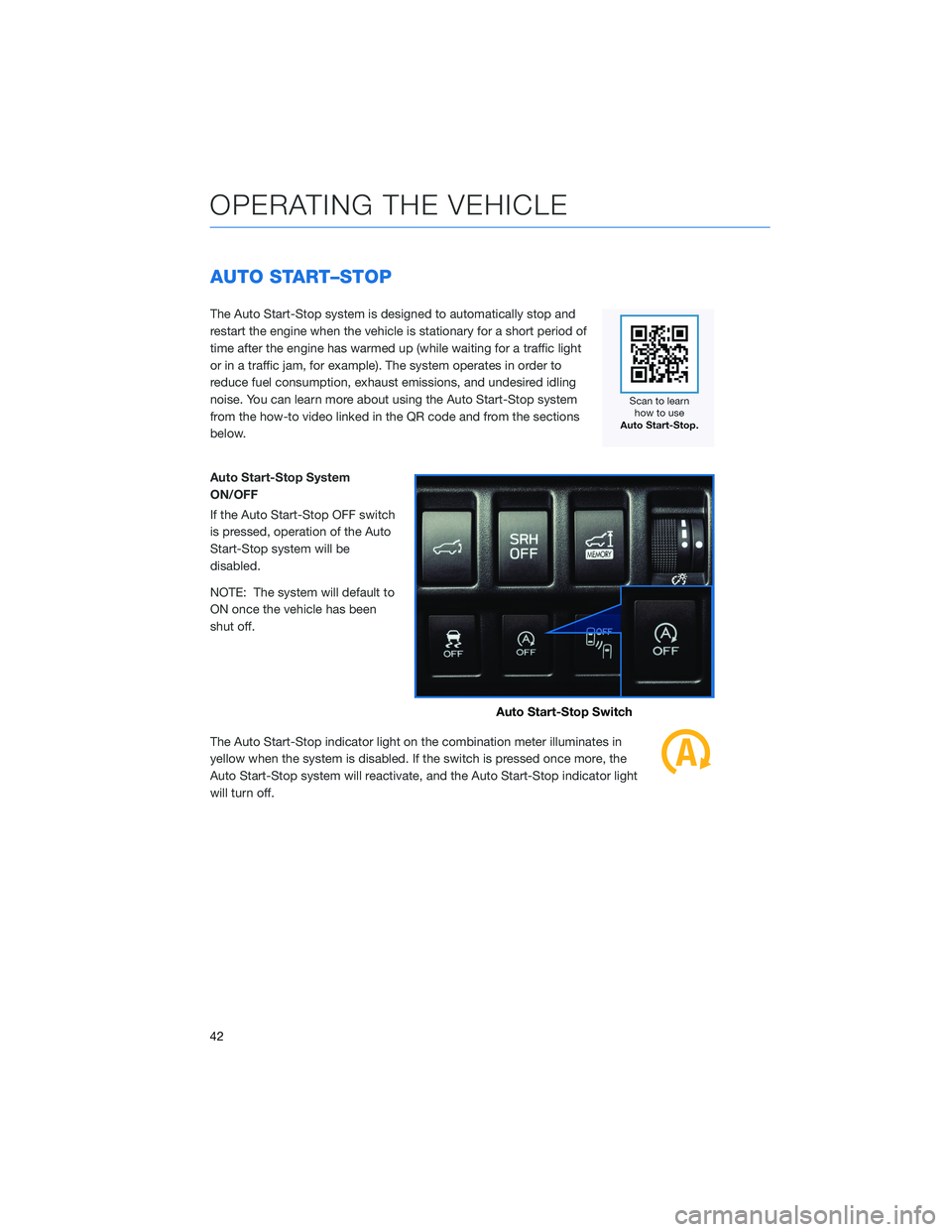 SUBARU FORESTER 2022 Getting Started Guide AUTO START–STOP
The Auto Start-Stop system is designed to automatically stop and
restart the engine when the vehicle is stationary for a short period of
time after the engine has warmed up (while wa SUBARU FORESTER 2022 Getting Started Guide AUTO START–STOP
The Auto Start-Stop system is designed to automatically stop and
restart the engine when the vehicle is stationary for a short period of
time after the engine has warmed up (while wa