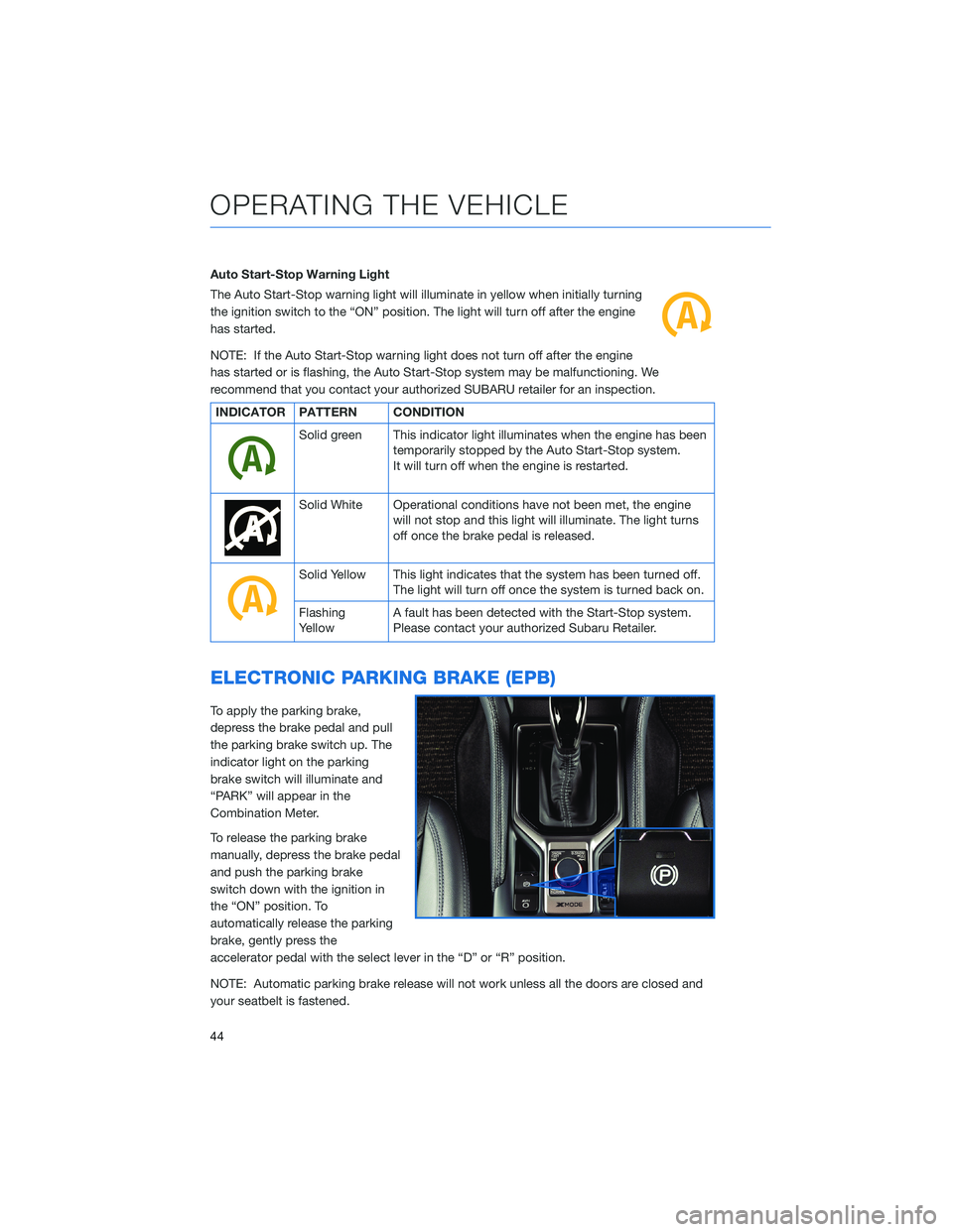 SUBARU FORESTER 2022 Getting Started Guide Auto Start-Stop Warning Light
The Auto Start-Stop warning light will illuminate in yellow when initially turning
the ignition switch to the “ON” position. The light will turn off after the engine
SUBARU FORESTER 2022 Getting Started Guide Auto Start-Stop Warning Light
The Auto Start-Stop warning light will illuminate in yellow when initially turning
the ignition switch to the “ON” position. The light will turn off after the engine
