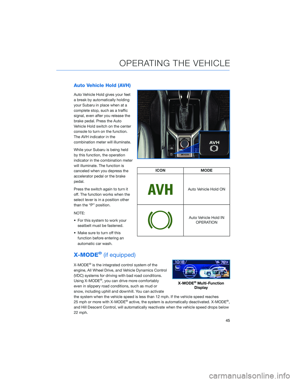 SUBARU FORESTER 2022 Getting Started Guide Auto Vehicle Hold (AVH)
Auto Vehicle Hold gives your feet
a break by automatically holding
your Subaru in place when at a
complete stop, such as a traffic
signal, even after you release the
brake peda SUBARU FORESTER 2022 Getting Started Guide Auto Vehicle Hold (AVH)
Auto Vehicle Hold gives your feet
a break by automatically holding
your Subaru in place when at a
complete stop, such as a traffic
signal, even after you release the
brake peda