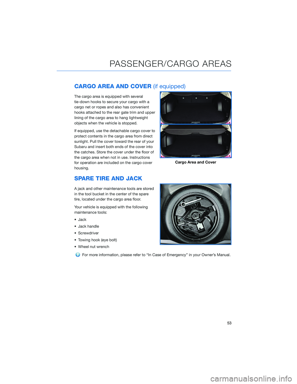 SUBARU FORESTER 2022 Getting Started Guide CARGO AREA AND COVER(if equipped)
The cargo area is equipped with several
tie-down hooks to secure your cargo with a
cargo net or ropes and also has convenient
hooks attached to the rear gate trim and SUBARU FORESTER 2022 Getting Started Guide CARGO AREA AND COVER(if equipped)
The cargo area is equipped with several
tie-down hooks to secure your cargo with a
cargo net or ropes and also has convenient
hooks attached to the rear gate trim and