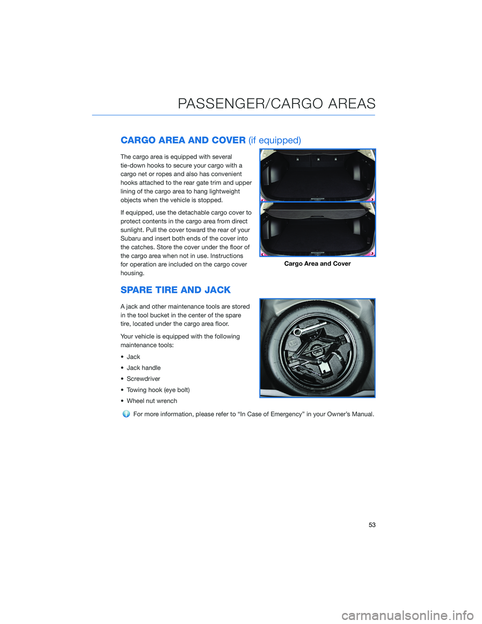 SUBARU FORESTER 2022  Getting Started Guide CARGO AREA AND COVER(if equipped)
The cargo area is equipped with several
tie-down hooks to secure your cargo with a
cargo net or ropes and also has convenient
hooks attached to the rear gate trim and