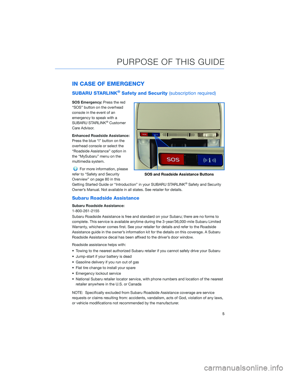 SUBARU FORESTER 2022 Getting Started Guide IN CASE OF EMERGENCY
SUBARU STARLINK®Safety and Security(subscription required)
SOS Emergency:Press the red
“SOS” button on the overhead
console in the event of an
emergency to speak with a
SUBAR SUBARU FORESTER 2022 Getting Started Guide IN CASE OF EMERGENCY
SUBARU STARLINK®Safety and Security(subscription required)
SOS Emergency:Press the red
“SOS” button on the overhead
console in the event of an
emergency to speak with a
SUBAR