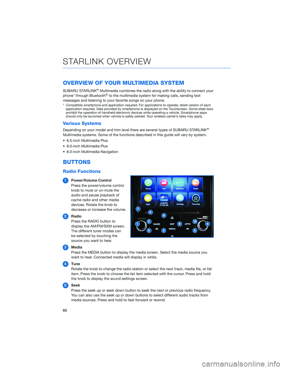 SUBARU FORESTER 2022 Getting Started Guide OVERVIEW OF YOUR MULTIMEDIA SYSTEM
SUBARU STARLINK®Multimedia combines the radio along with the ability to connect your
phone* through Bluetooth®to the multimedia system for making calls, sending te SUBARU FORESTER 2022 Getting Started Guide OVERVIEW OF YOUR MULTIMEDIA SYSTEM
SUBARU STARLINK®Multimedia combines the radio along with the ability to connect your
phone* through Bluetooth®to the multimedia system for making calls, sending te