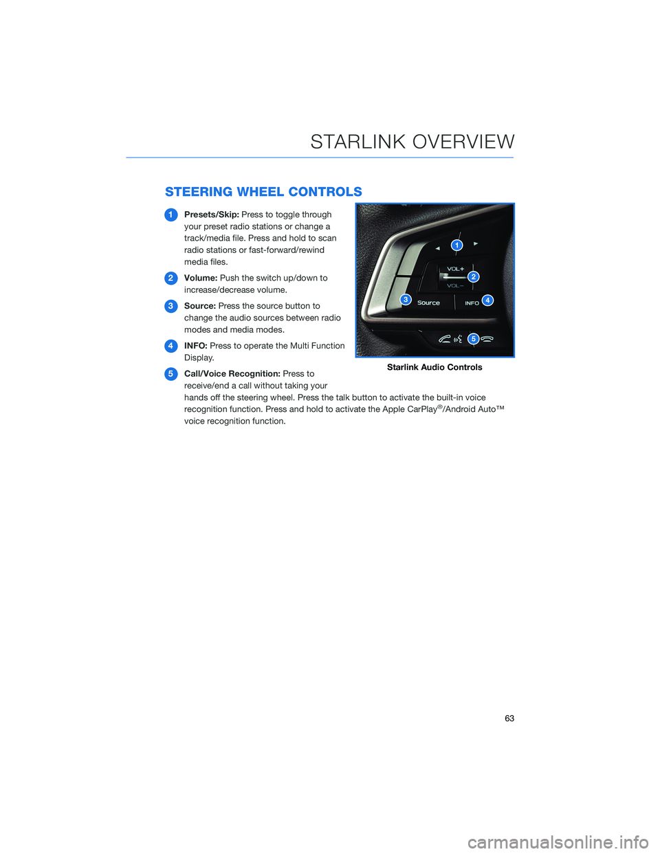 SUBARU FORESTER 2022 Getting Started Guide STEERING WHEEL CONTROLS
1Presets/Skip: Press to toggle through
your preset radio stations or change a
track/media file. Press and hold to scan
radio stations or fast-forward/rewind
media files.
2 Volu SUBARU FORESTER 2022 Getting Started Guide STEERING WHEEL CONTROLS
1Presets/Skip: Press to toggle through
your preset radio stations or change a
track/media file. Press and hold to scan
radio stations or fast-forward/rewind
media files.
2 Volu