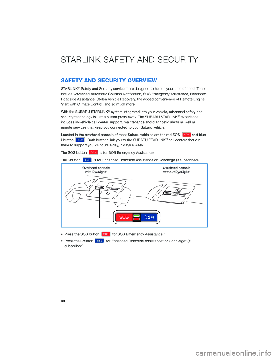 SUBARU FORESTER 2022 Getting Started Guide SAFETY AND SECURITY OVERVIEW
STARLINK®Safety and Security services* are designed to help in your time of need. These
include Advanced Automatic Collision Notification, SOS Emergency Assistance, Enhan SUBARU FORESTER 2022 Getting Started Guide SAFETY AND SECURITY OVERVIEW
STARLINK®Safety and Security services* are designed to help in your time of need. These
include Advanced Automatic Collision Notification, SOS Emergency Assistance, Enhan