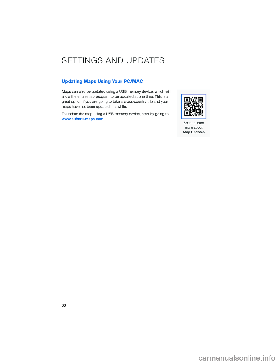SUBARU FORESTER 2022 Getting Started Guide Updating Maps Using Your PC/MAC
Maps can also be updated using a USB memory device, which will
allow the entire map program to be updated at one time. This is a
great option if you are going to take a SUBARU FORESTER 2022 Getting Started Guide Updating Maps Using Your PC/MAC
Maps can also be updated using a USB memory device, which will
allow the entire map program to be updated at one time. This is a
great option if you are going to take a