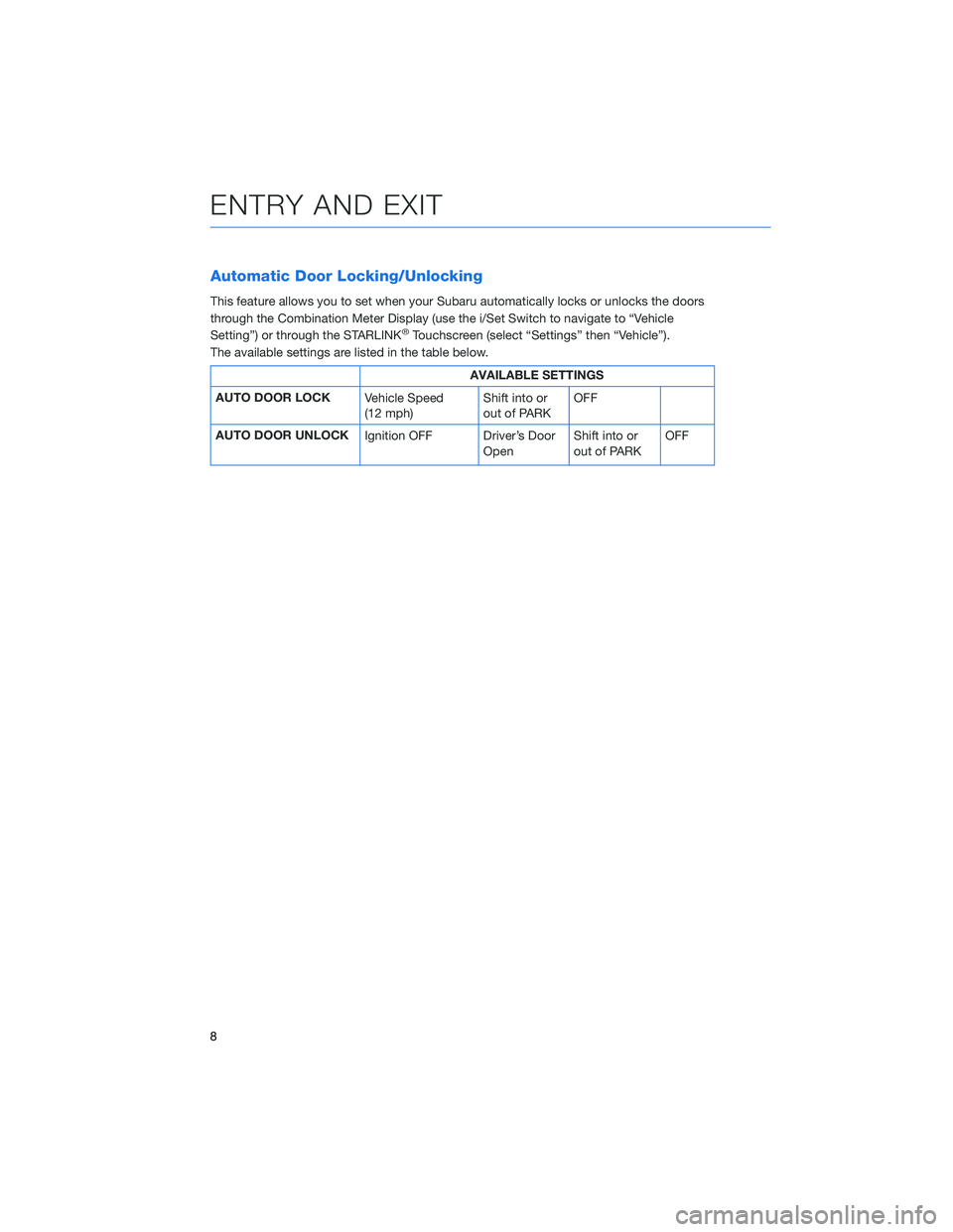 SUBARU FORESTER 2022  Getting Started Guide Automatic Door Locking/Unlocking
This feature allows you to set when your Subaru automatically locks or unlocks the doors
through the Combination Meter Display (use the i/Set Switch to navigate to “