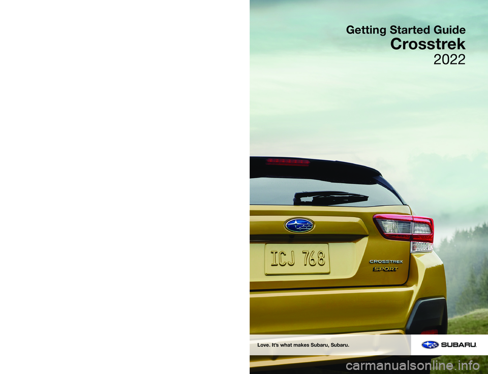 SUBARU CROSSTREK 2022  Getting Started Guide Subaru of America, Inc. 
One Subaru Drive Camden, NJ 08103-9800
MSA5B2207A
Issued October 2021 
Printed in USA 10/21
Love. It’s what makes Subaru, Subaru.
2022
Getting Started Guide
Crosstrek  