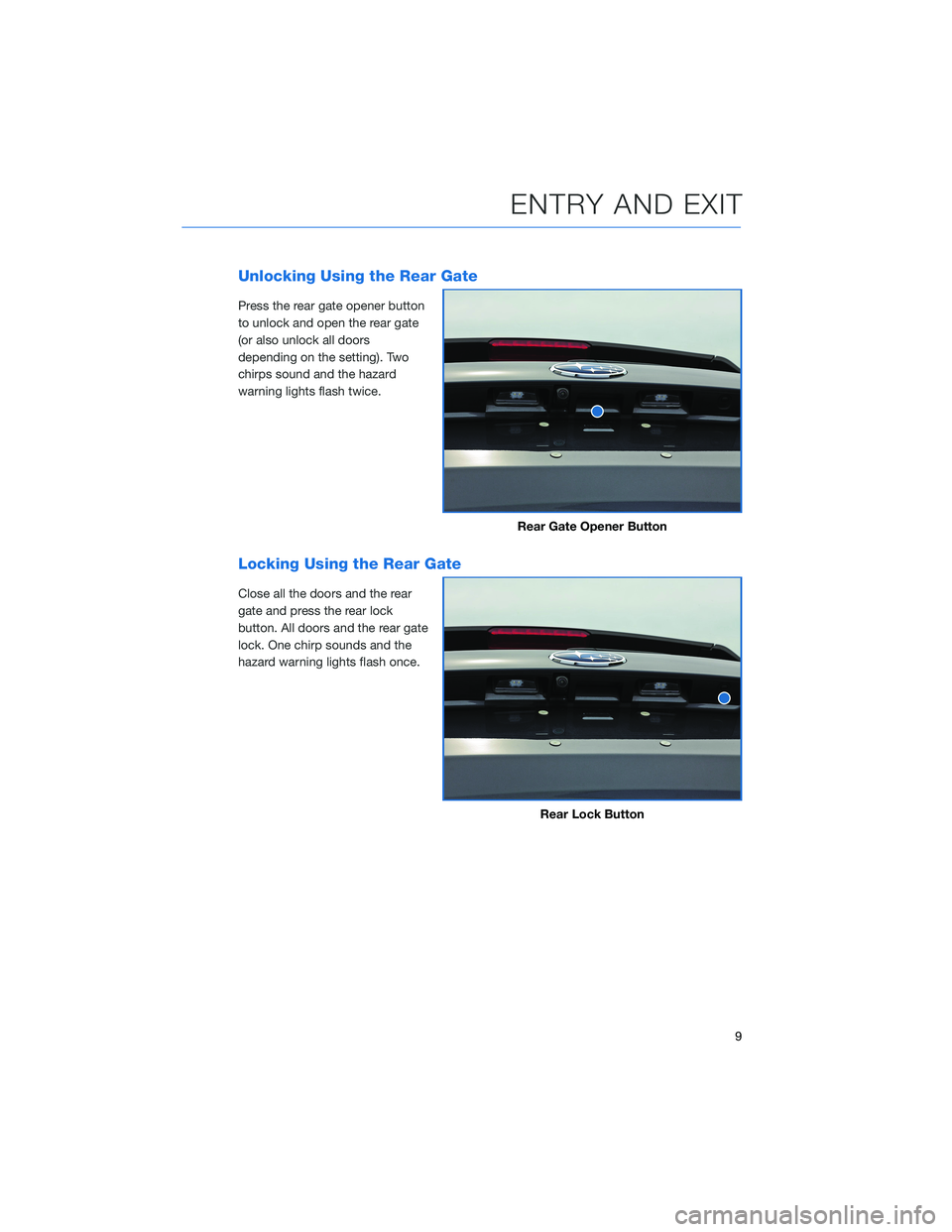 SUBARU CROSSTREK 2022 Getting Started Guide Unlocking Using the Rear Gate
Press the rear gate opener button
to unlock and open the rear gate
(or also unlock all doors
depending on the setting). Two
chirps sound and the hazard
warning lights fla SUBARU CROSSTREK 2022 Getting Started Guide Unlocking Using the Rear Gate
Press the rear gate opener button
to unlock and open the rear gate
(or also unlock all doors
depending on the setting). Two
chirps sound and the hazard
warning lights fla