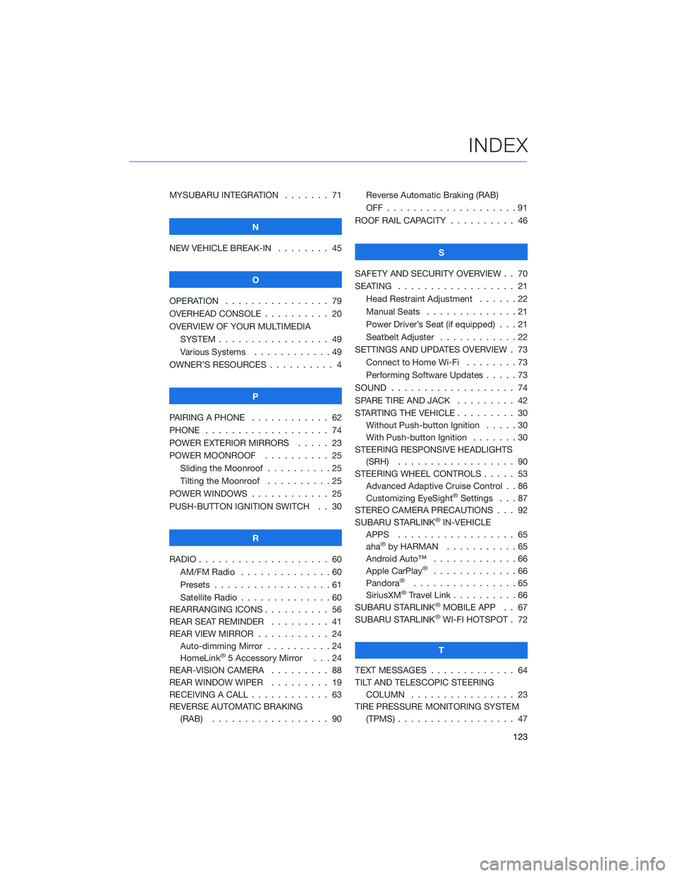 SUBARU CROSSTREK 2022  Getting Started Guide MYSUBARU INTEGRATION....... 71
N
NEW VEHICLE BREAK-IN . . . . . . . . 45
O
OPERATION . . . . ............ 79
OVERHEAD CONSOLE .......... 20
OVERVIEW OF YOUR MULTIMEDIA
SYSTEM . . . . . . . . . . . . .