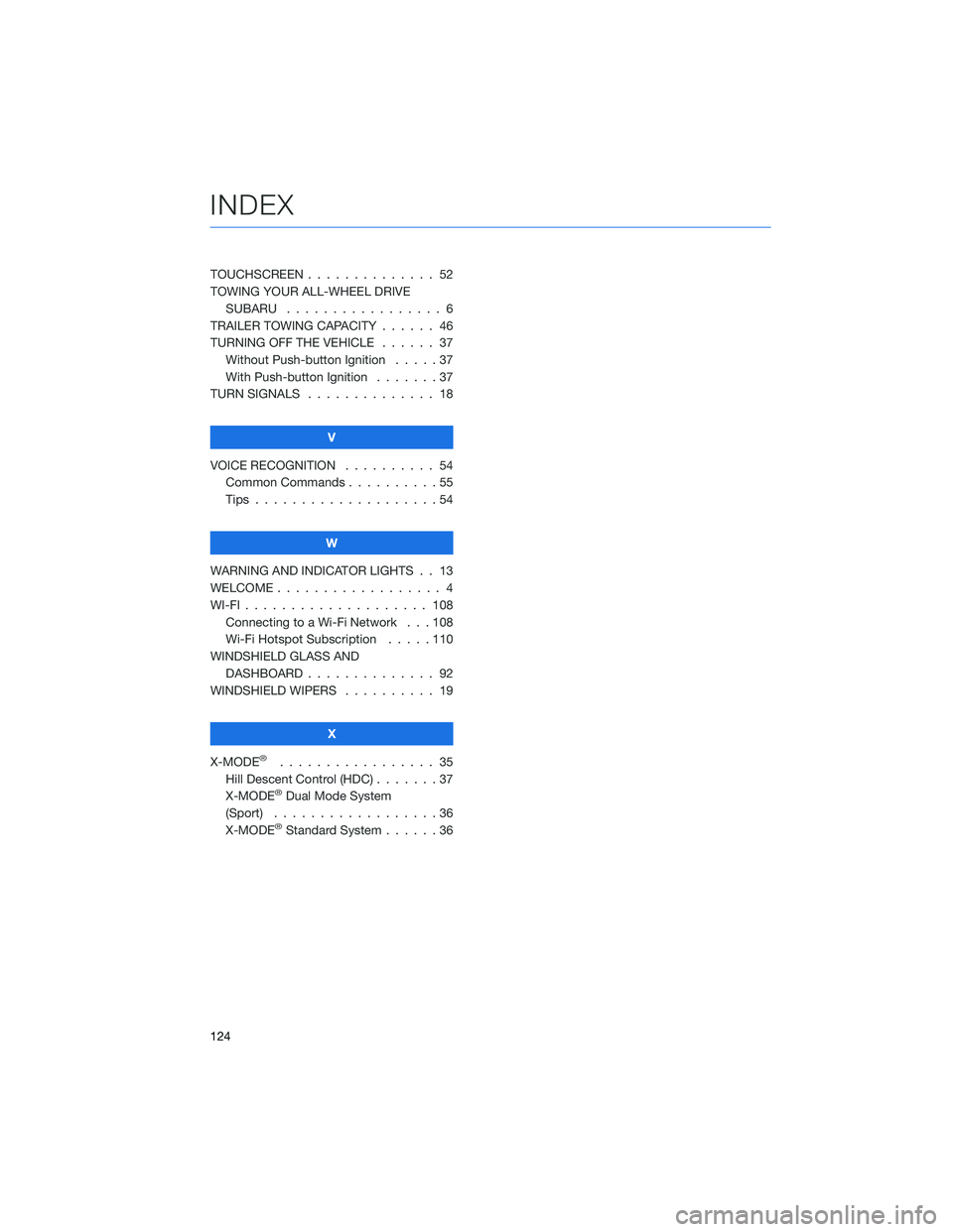SUBARU CROSSTREK 2022  Getting Started Guide TOUCHSCREEN . . . . . . ........ 52
TOWING YOUR ALL-WHEEL DRIVE
SUBARU . . . . . . . . . . . ...... 6
TRAILER TOWING CAPACITY...... 46
TURNING OFF THE VEHICLE...... 37
Without Push-button Ignition....