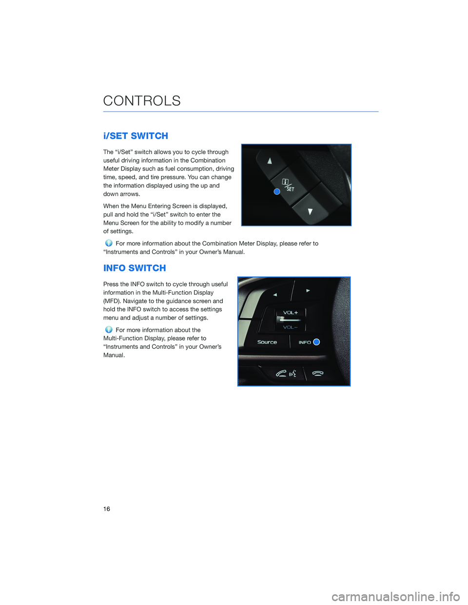 SUBARU CROSSTREK 2022  Getting Started Guide i/SET SWITCH
The “i/Set” switch allows you to cycle through
useful driving information in the Combination
Meter Display such as fuel consumption, driving
time, speed, and tire pressure. You can ch