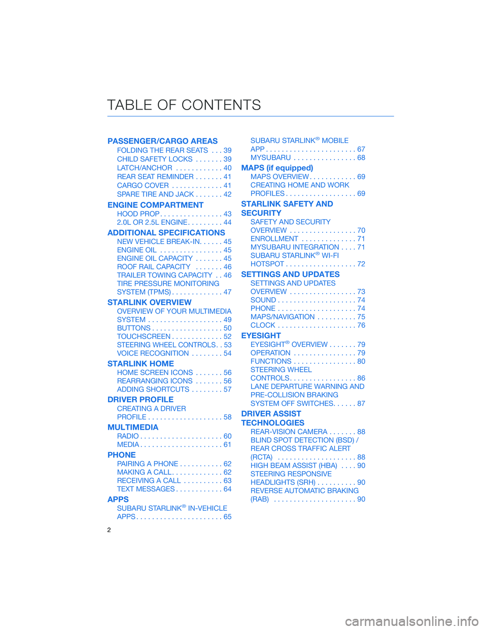 SUBARU CROSSTREK 2022  Getting Started Guide PASSENGER/CARGO AREAS
FOLDING THE REAR SEATS...39
CHILD SAFETY LOCKS.......39
LATCH/ANCHOR............40
REAR SEAT REMINDER.......41
CARGO COVER.............41
SPARE TIRE AND JACK.......42
ENGINE COMP
