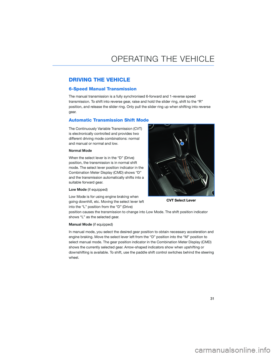 SUBARU CROSSTREK 2022  Getting Started Guide DRIVING THE VEHICLE
6-Speed Manual Transmission
The manual transmission is a fully synchronised 6-forward and 1-reverse speed
transmission. To shift into reverse gear, raise and hold the slider ring, 