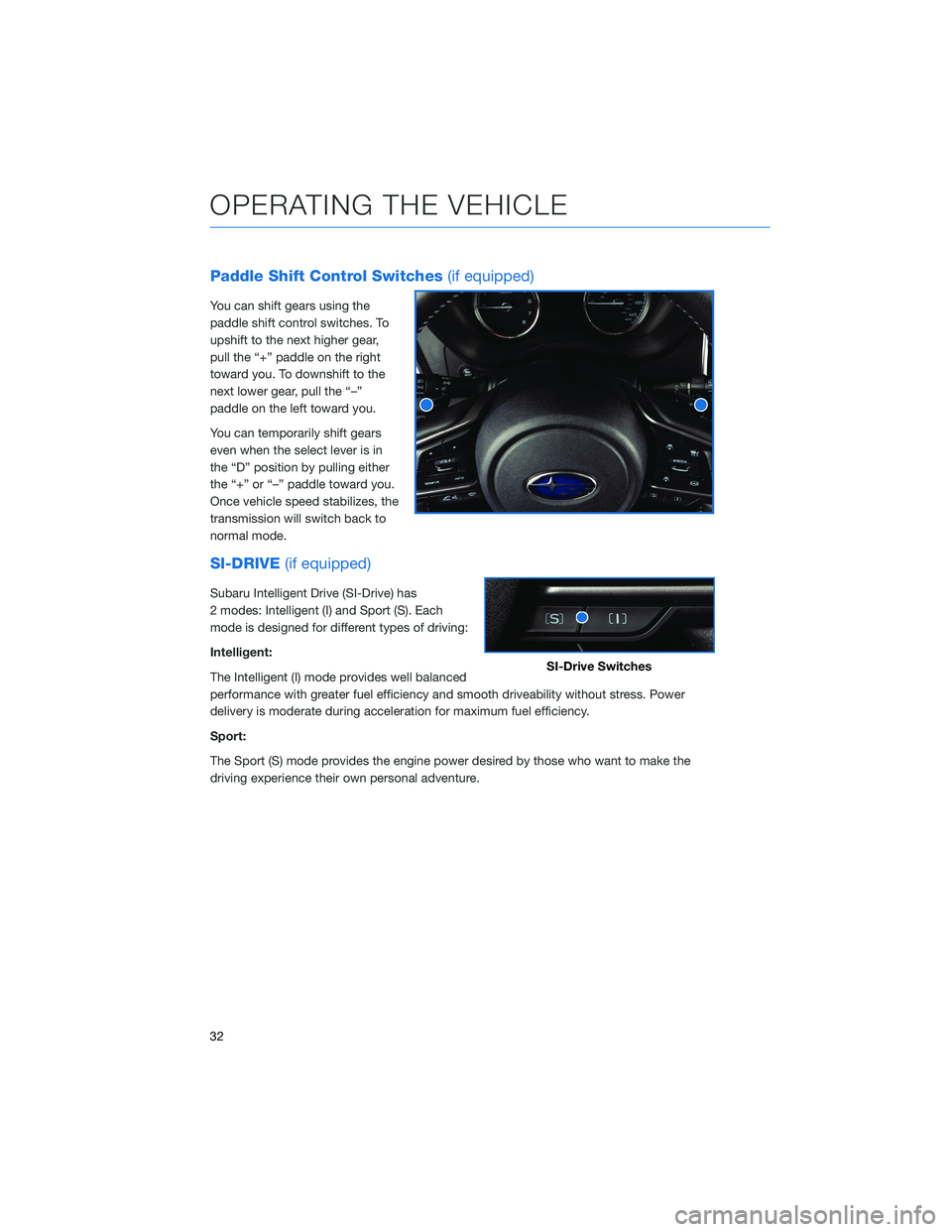 SUBARU CROSSTREK 2022  Getting Started Guide Paddle Shift Control Switches(if equipped)
You can shift gears using the
paddle shift control switches. To
upshift to the next higher gear,
pull the “+” paddle on the right
toward you. To downshif