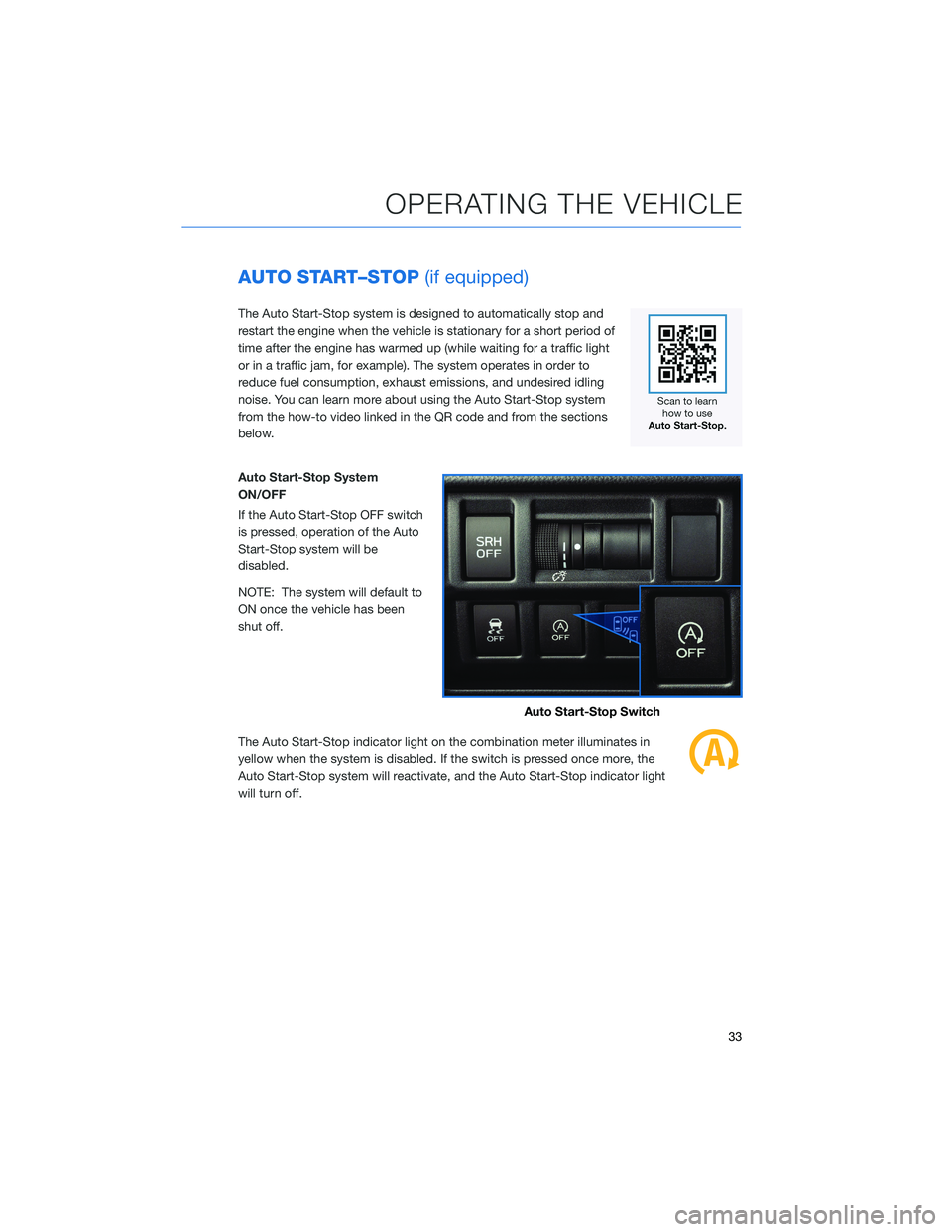 SUBARU CROSSTREK 2022 Getting Started Guide AUTO START–STOP(if equipped)
The Auto Start-Stop system is designed to automatically stop and
restart the engine when the vehicle is stationary for a short period of
time after the engine has warmed SUBARU CROSSTREK 2022 Getting Started Guide AUTO START–STOP(if equipped)
The Auto Start-Stop system is designed to automatically stop and
restart the engine when the vehicle is stationary for a short period of
time after the engine has warmed