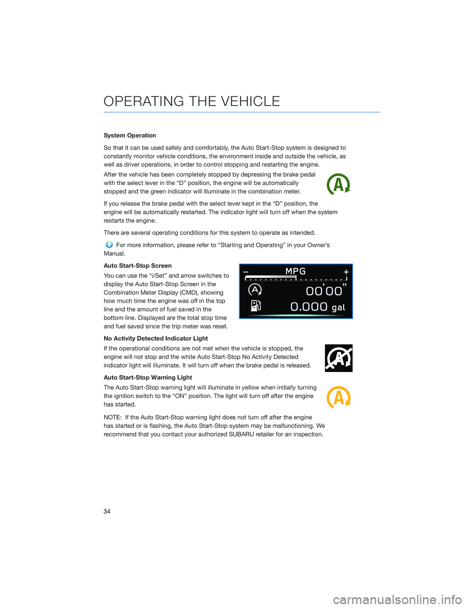 SUBARU CROSSTREK 2022 Getting Started Guide System Operation
So that it can be used safely and comfortably, the Auto Start-Stop system is designed to
constantly monitor vehicle conditions, the environment inside and outside the vehicle, as
well SUBARU CROSSTREK 2022 Getting Started Guide System Operation
So that it can be used safely and comfortably, the Auto Start-Stop system is designed to
constantly monitor vehicle conditions, the environment inside and outside the vehicle, as
well