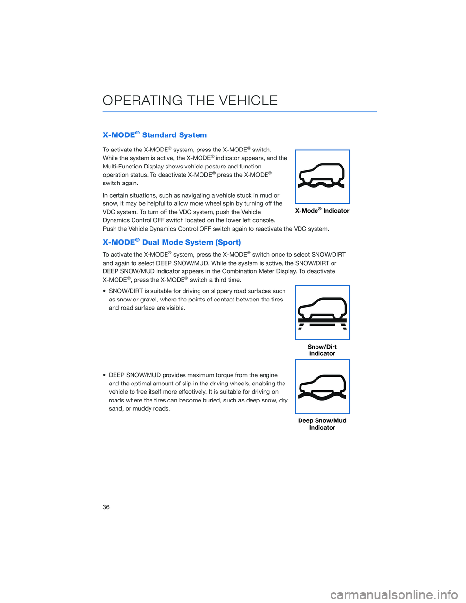 SUBARU CROSSTREK 2022 Getting Started Guide X-MODE®Standard System
To activate the X-MODE®system, press the X-MODE®switch.
While the system is active, the X-MODE®indicator appears, and the
Multi-Function Display shows vehicle posture and fu SUBARU CROSSTREK 2022 Getting Started Guide X-MODE®Standard System
To activate the X-MODE®system, press the X-MODE®switch.
While the system is active, the X-MODE®indicator appears, and the
Multi-Function Display shows vehicle posture and fu